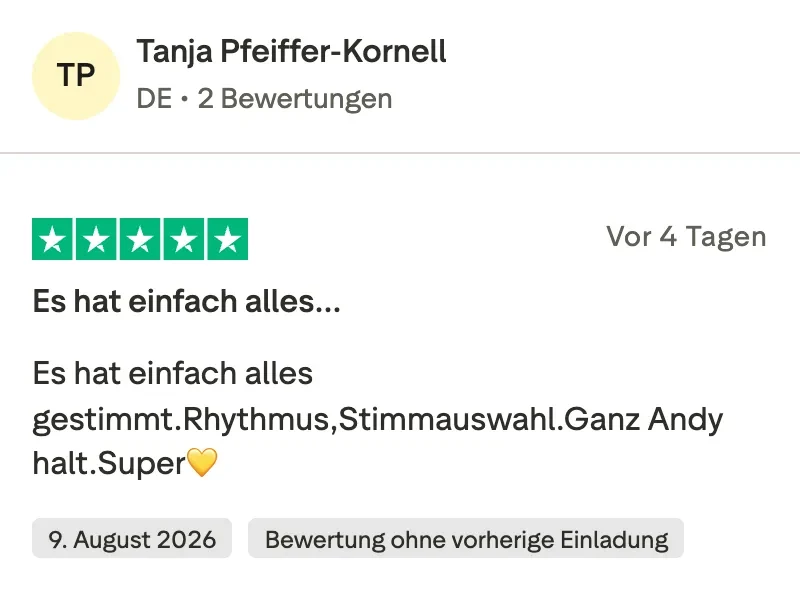 Trustpilot-Bewertung mit 5 Sternen von Tanja Pfeiffer-Kornell: Es hat einfach alles gestimmt. Rhythmus, Stimmauswahl. Ganz Andy halt. Super